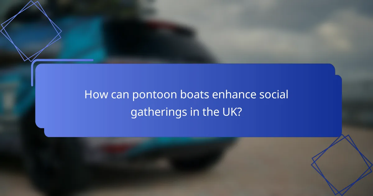 How can pontoon boats enhance social gatherings in the UK?