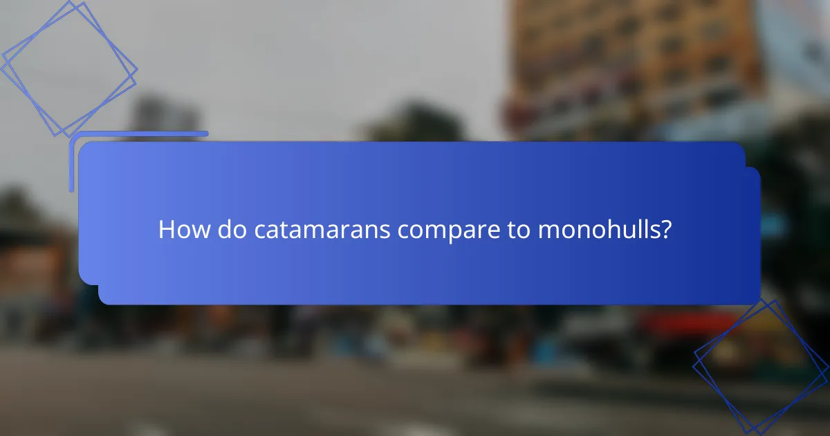 How do catamarans compare to monohulls?