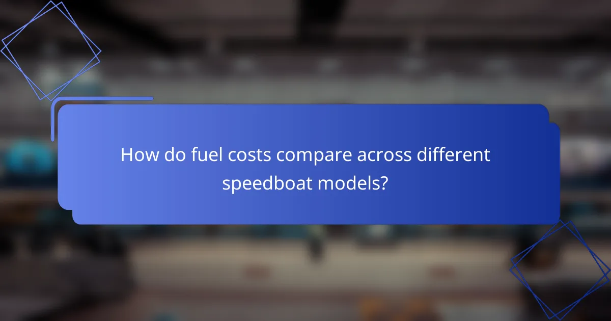 How do fuel costs compare across different speedboat models?