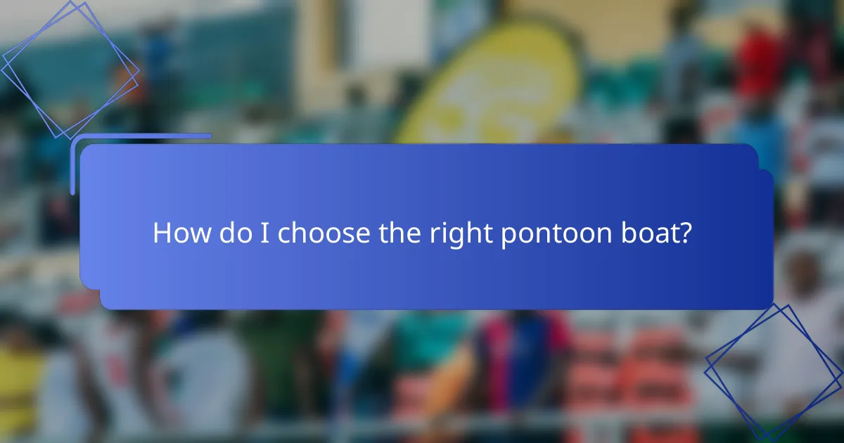 How do I choose the right pontoon boat?