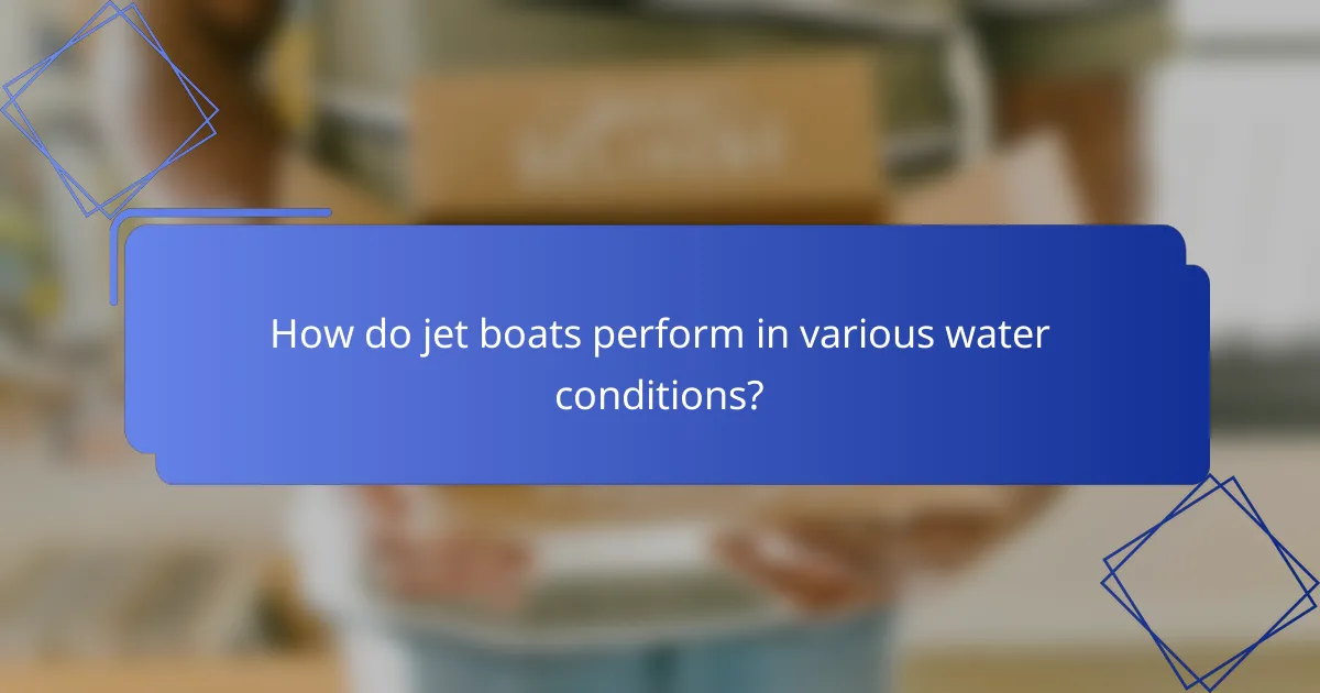 How do jet boats perform in various water conditions?