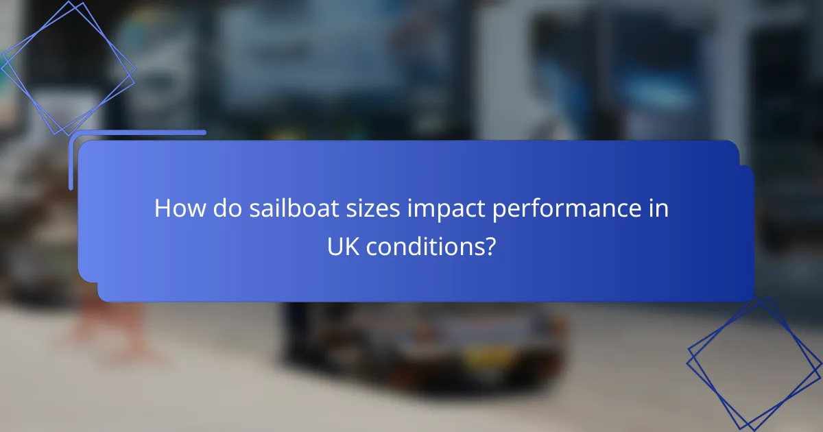 How do sailboat sizes impact performance in UK conditions?