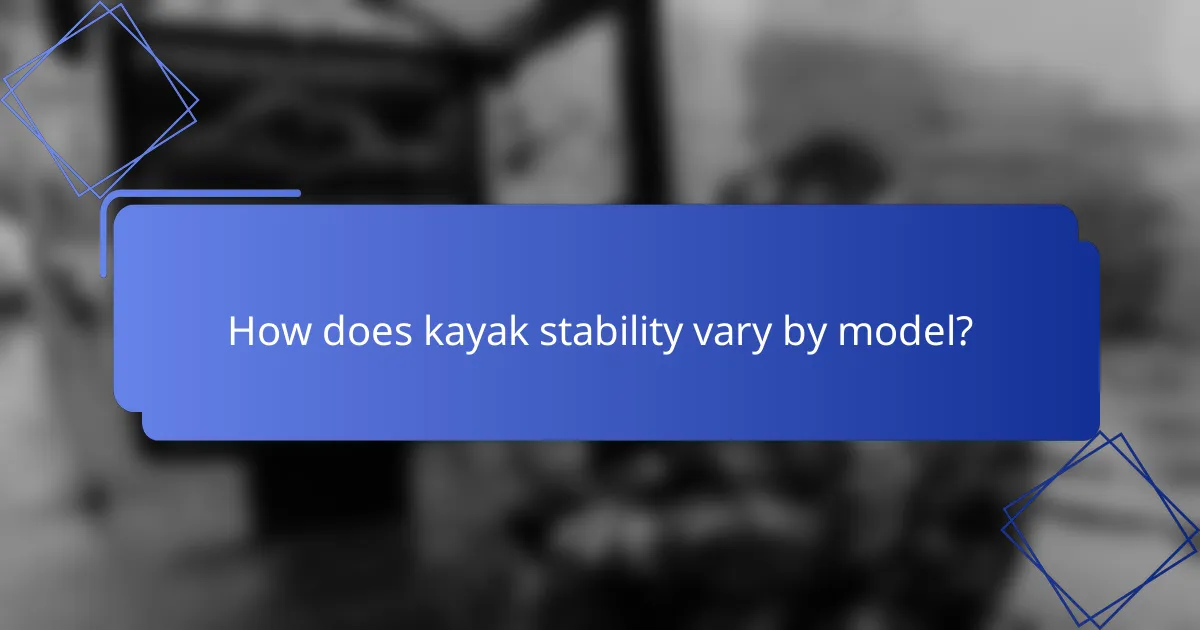 How does kayak stability vary by model?