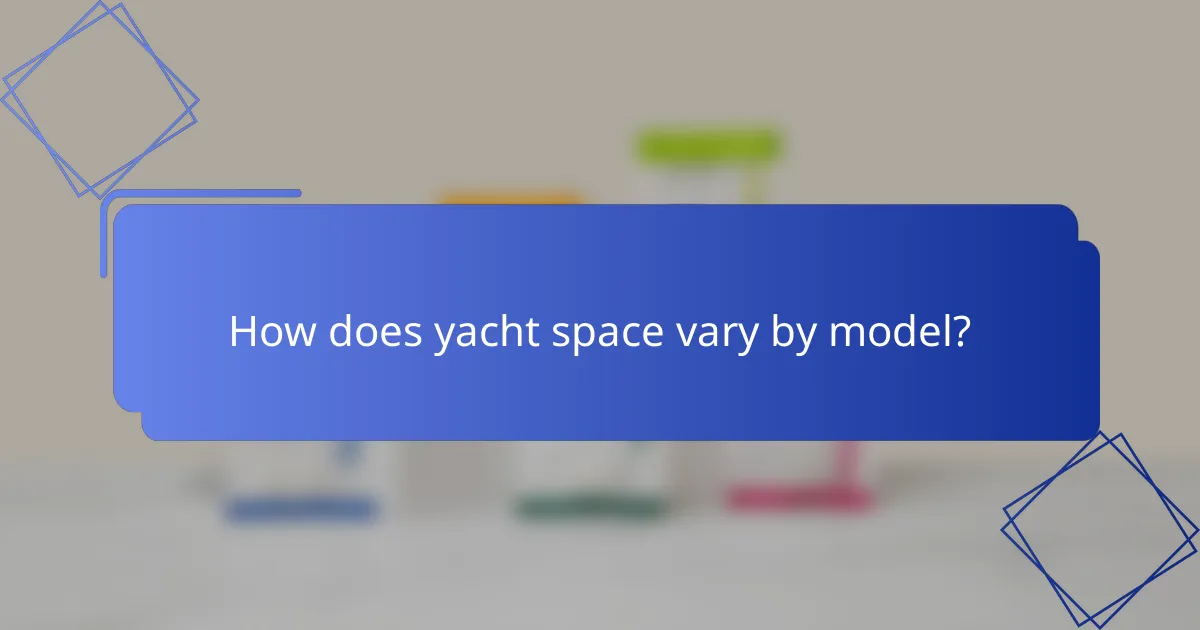 How does yacht space vary by model?