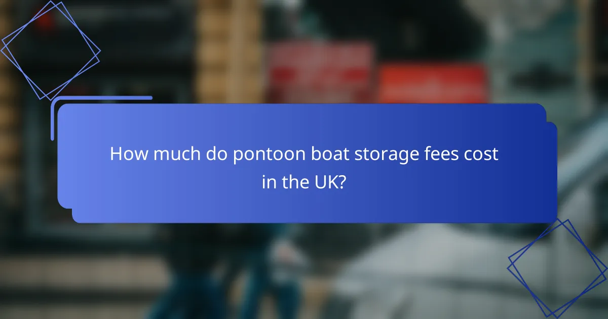 How much do pontoon boat storage fees cost in the UK?