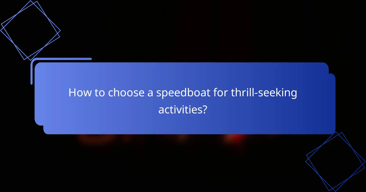 How to choose a speedboat for thrill-seeking activities?