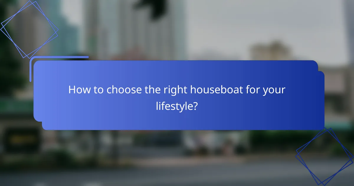 How to choose the right houseboat for your lifestyle?