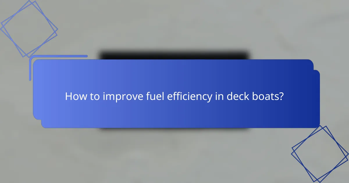How to improve fuel efficiency in deck boats?