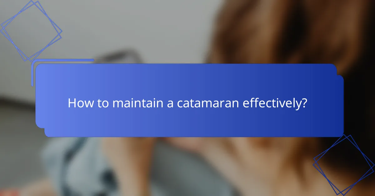 How to maintain a catamaran effectively?