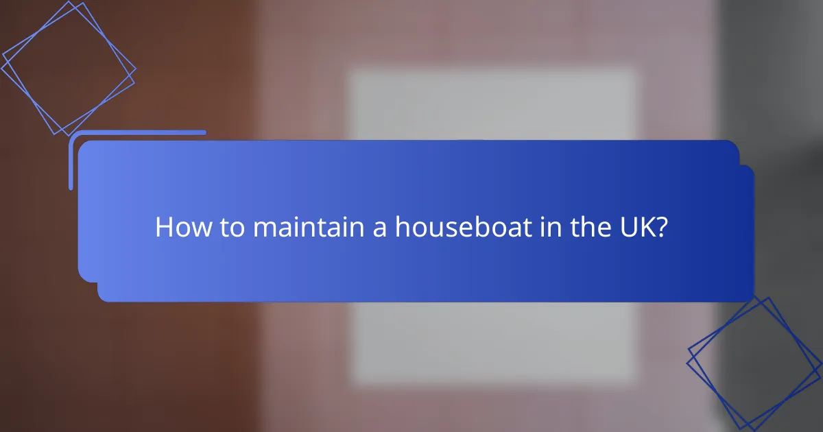 How to maintain a houseboat in the UK?