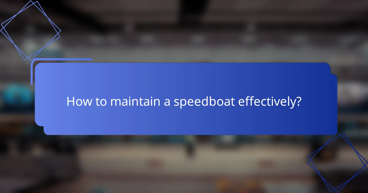 How to maintain a speedboat effectively?