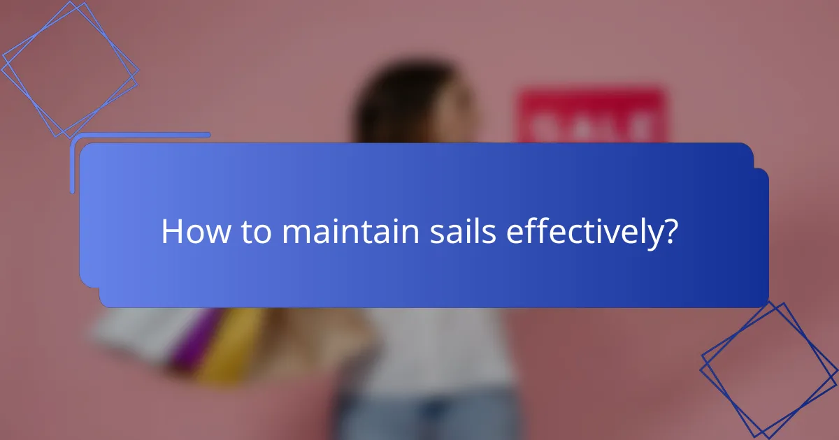 How to maintain sails effectively?