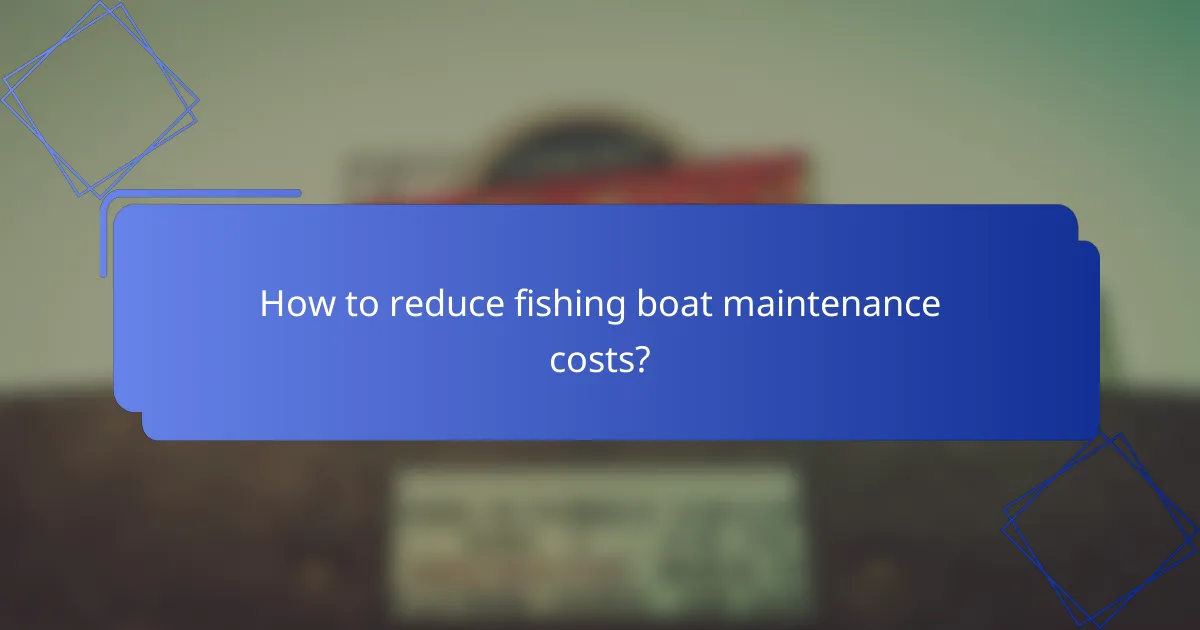 How to reduce fishing boat maintenance costs?