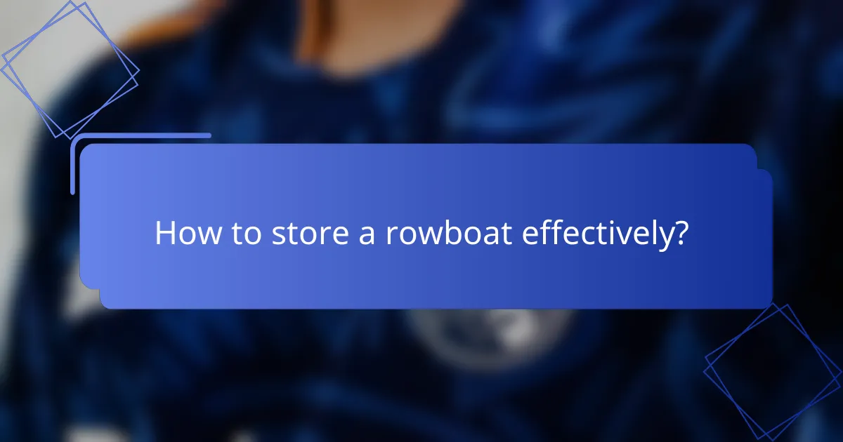 How to store a rowboat effectively?