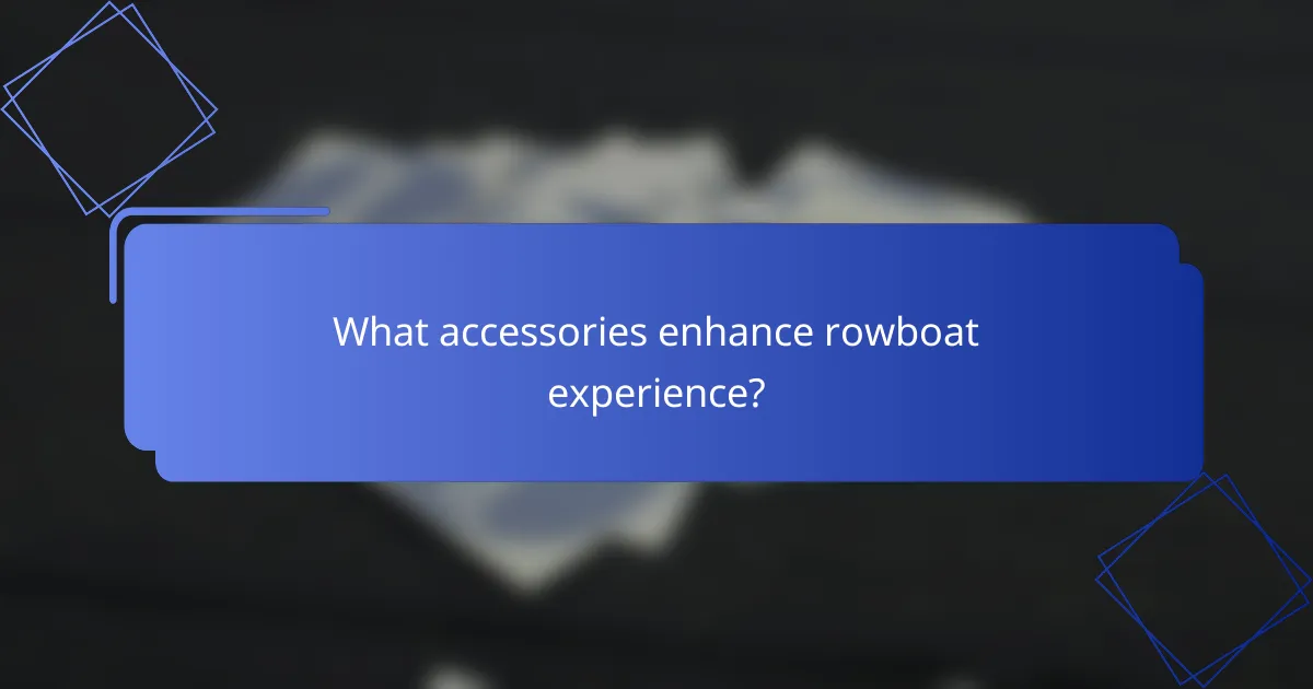 What accessories enhance rowboat experience?