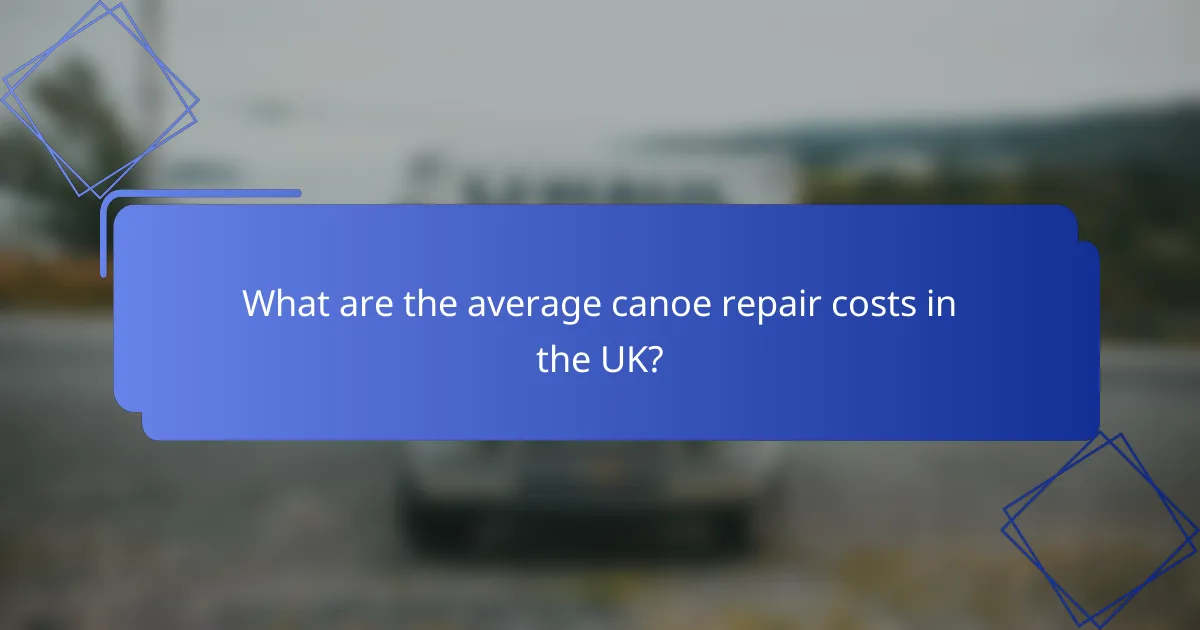 What are the average canoe repair costs in the UK?