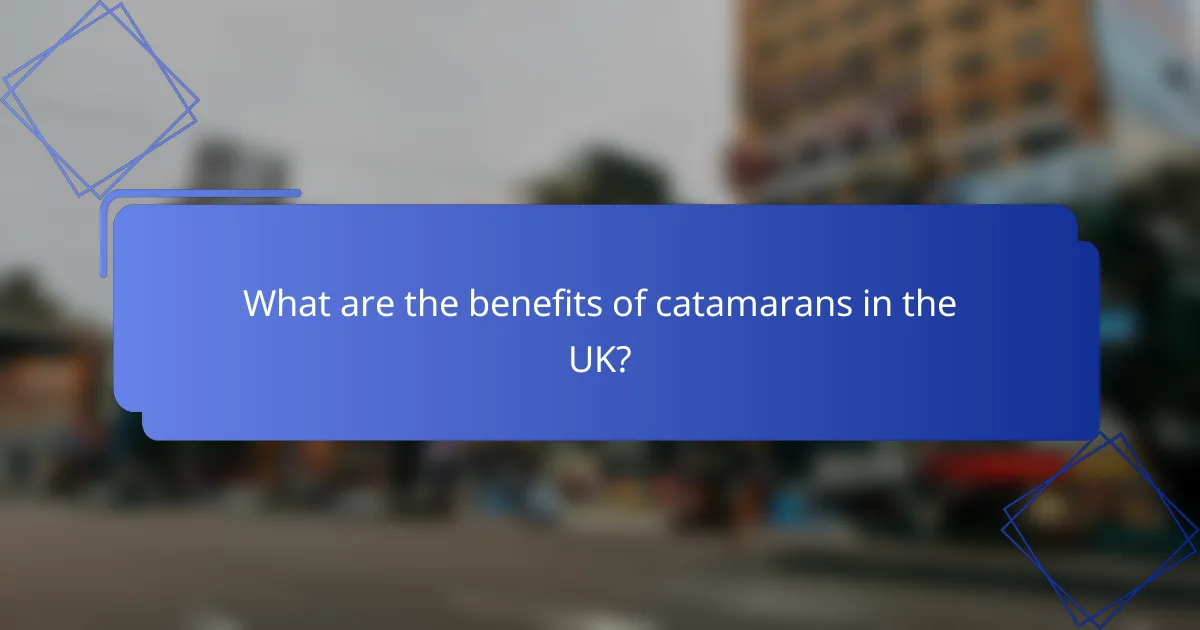 What are the benefits of catamarans in the UK?