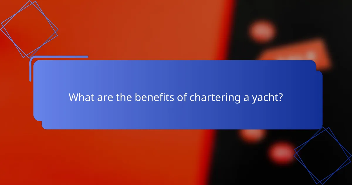 What are the benefits of chartering a yacht?