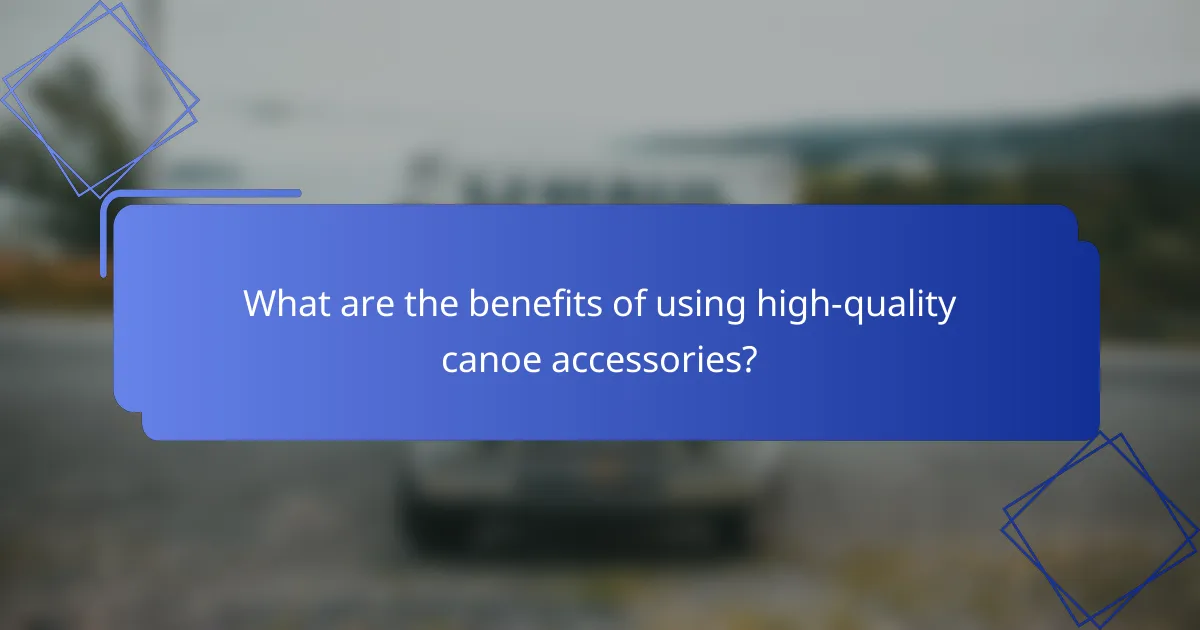 What are the benefits of using high-quality canoe accessories?