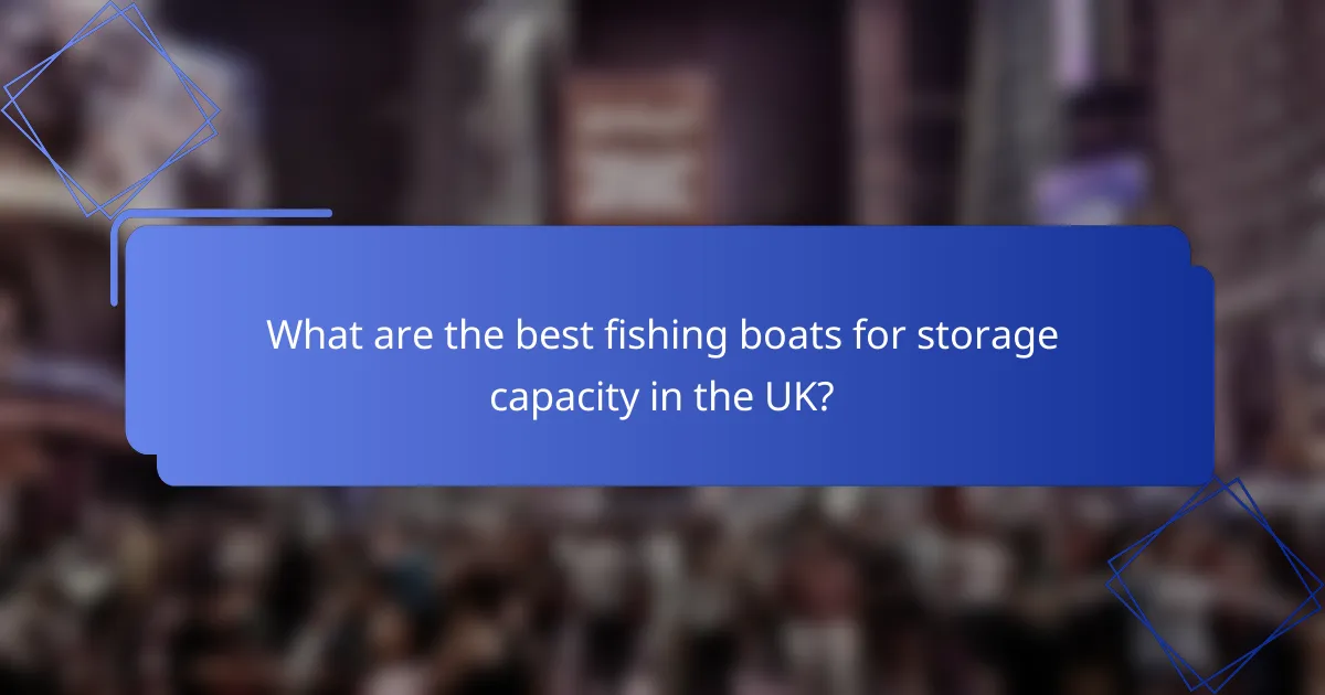 What are the best fishing boats for storage capacity in the UK?