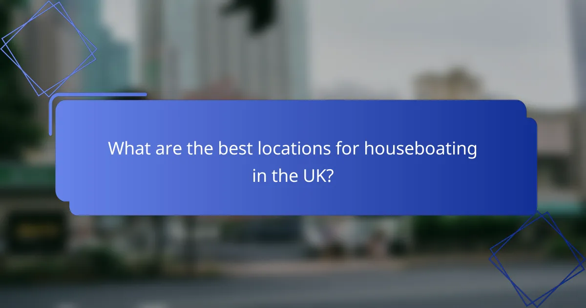 What are the best locations for houseboating in the UK?