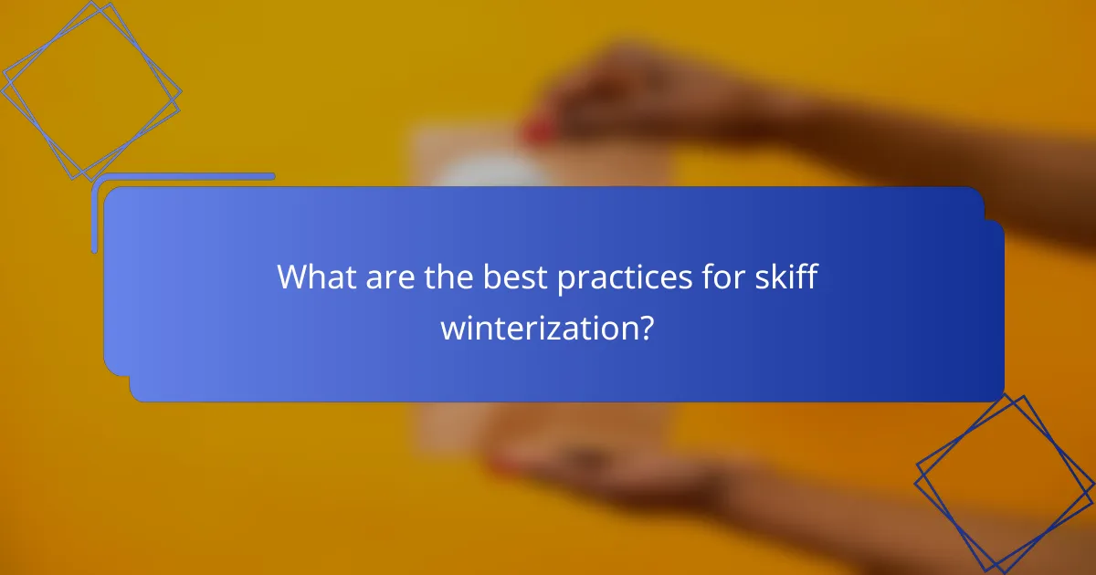 What are the best practices for skiff winterization?