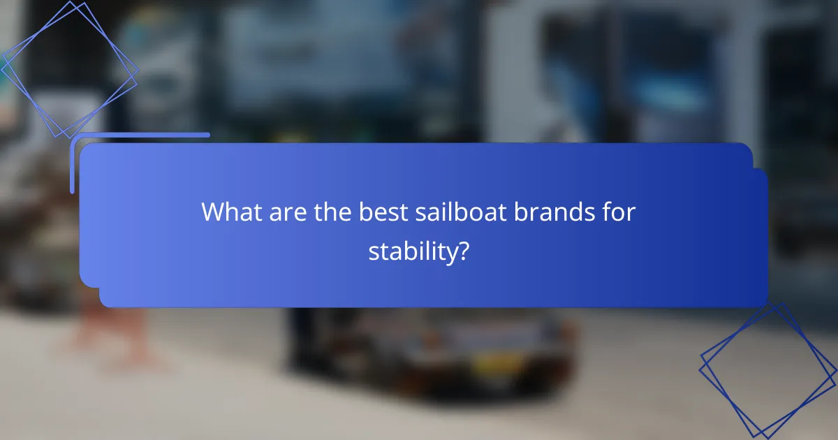 What are the best sailboat brands for stability?