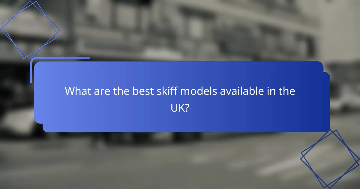 What are the best skiff models available in the UK?