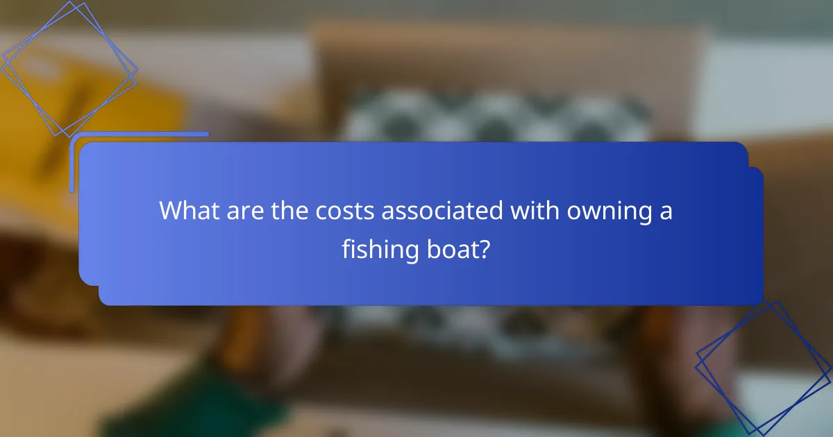 What are the costs associated with owning a fishing boat?