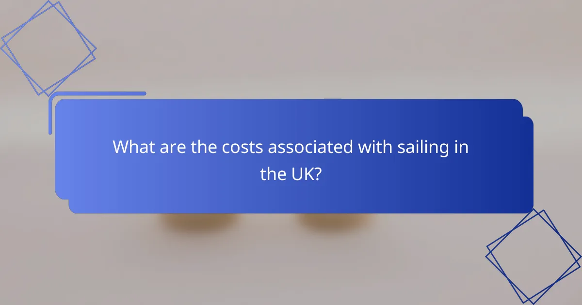 What are the costs associated with sailing in the UK?