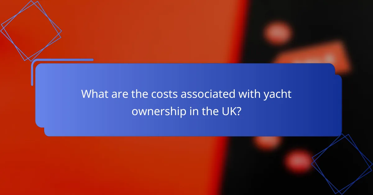 What are the costs associated with yacht ownership in the UK?