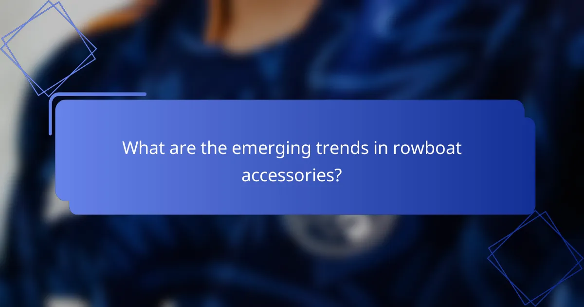 What are the emerging trends in rowboat accessories?