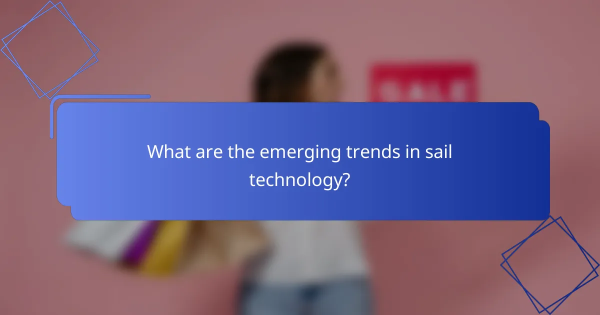 What are the emerging trends in sail technology?