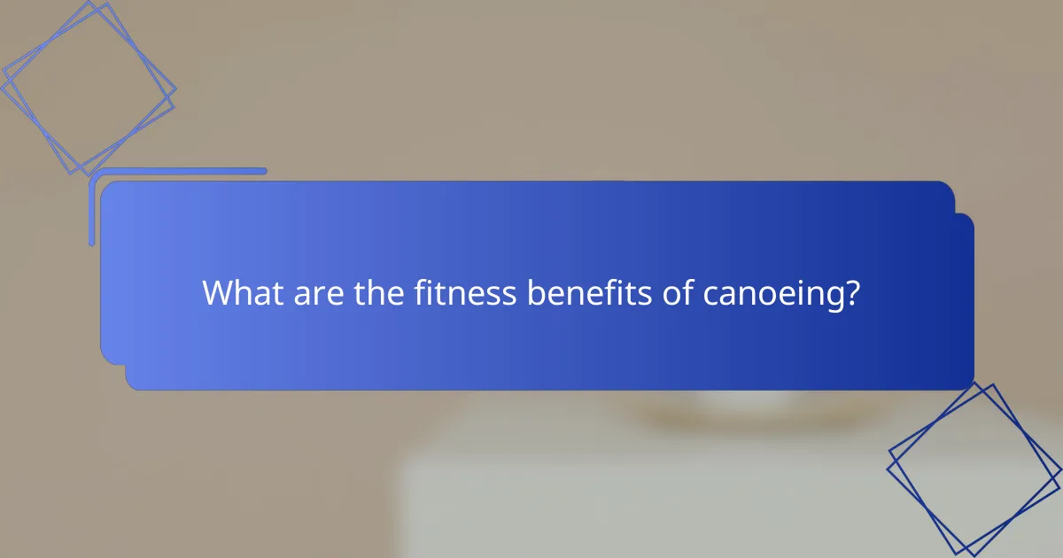 What are the fitness benefits of canoeing?