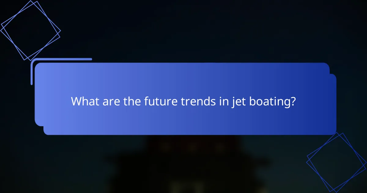 What are the future trends in jet boating?