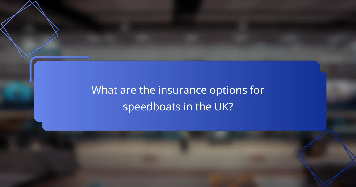What are the insurance options for speedboats in the UK?