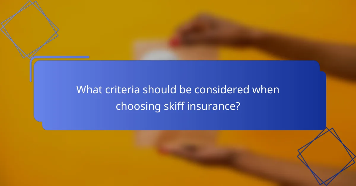 What criteria should be considered when choosing skiff insurance?
