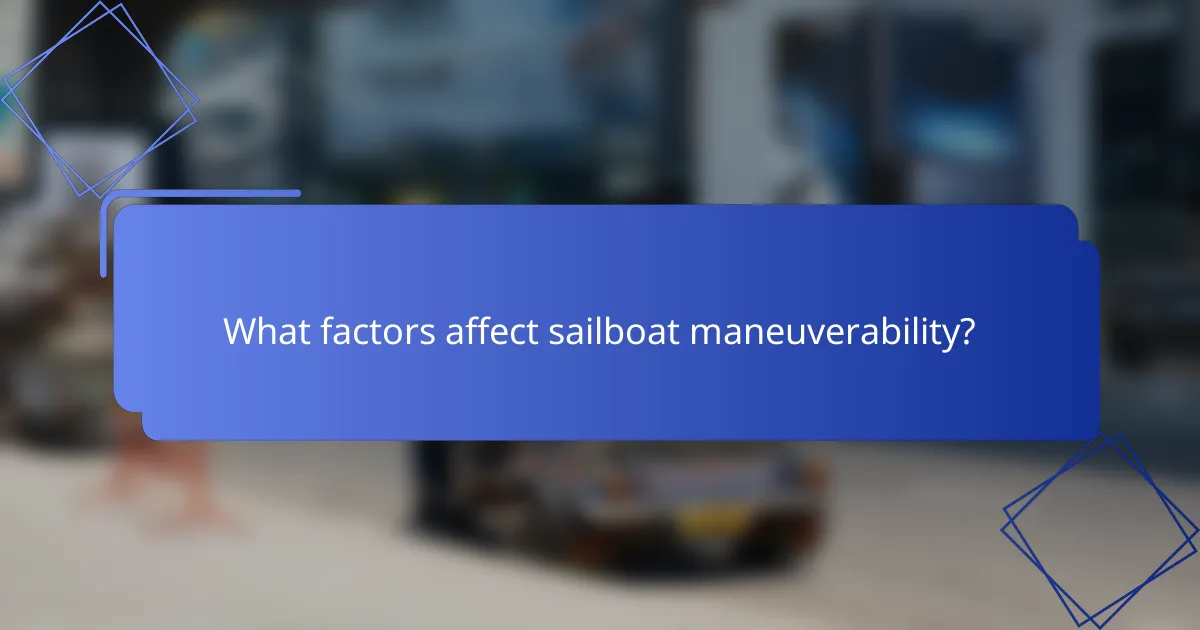 What factors affect sailboat maneuverability?
