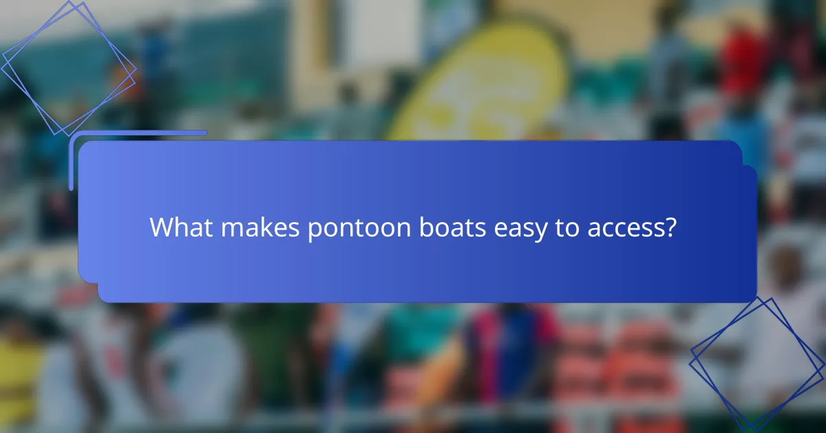 What makes pontoon boats easy to access?