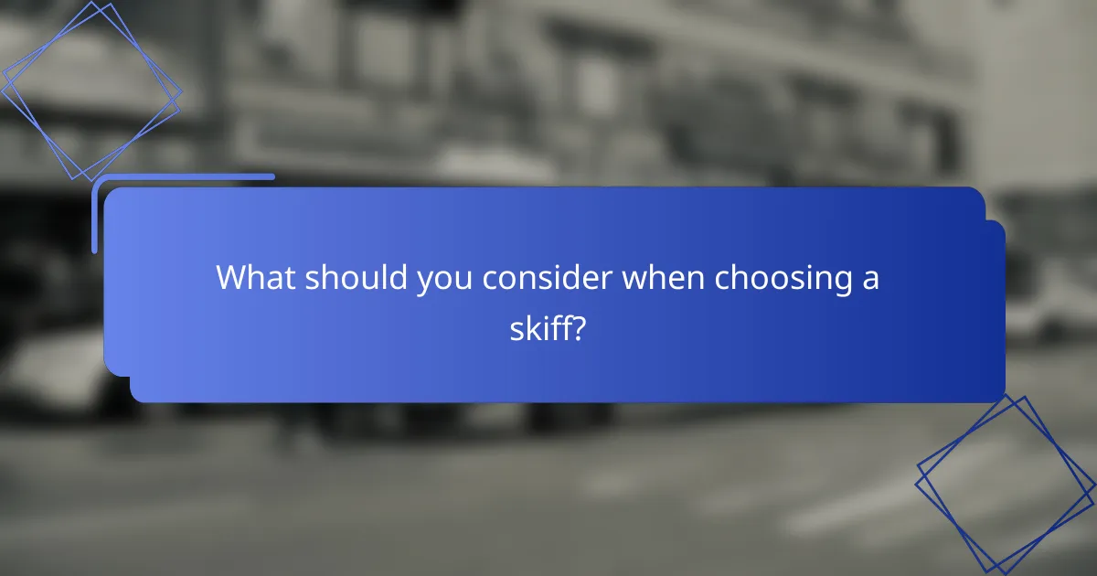 What should you consider when choosing a skiff?