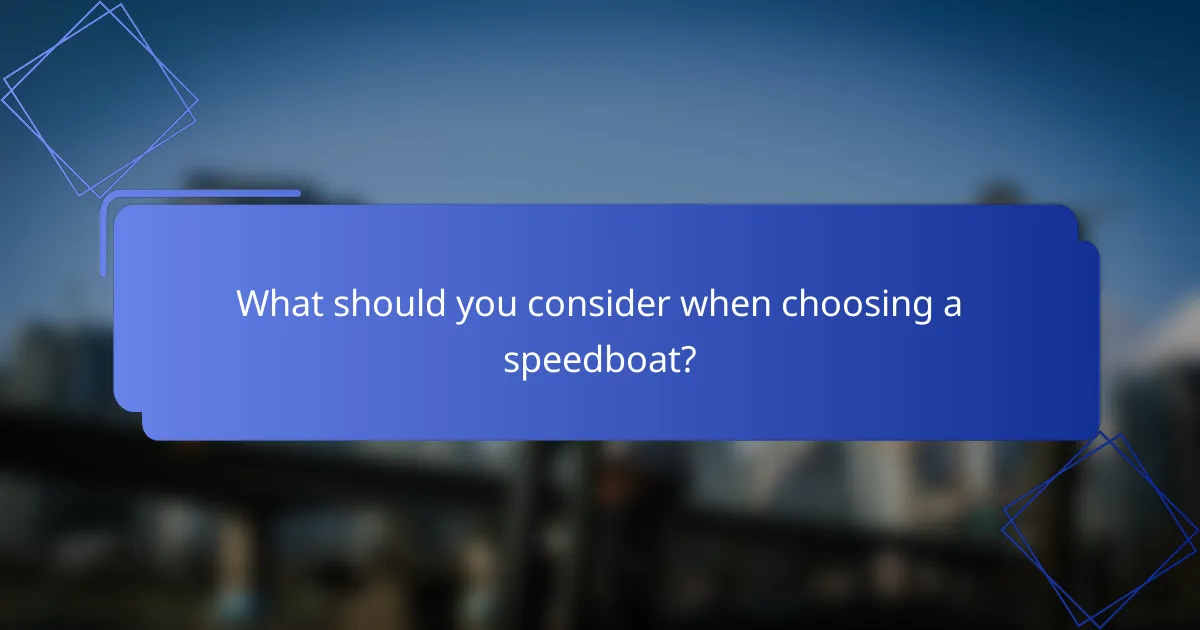 What should you consider when choosing a speedboat?
