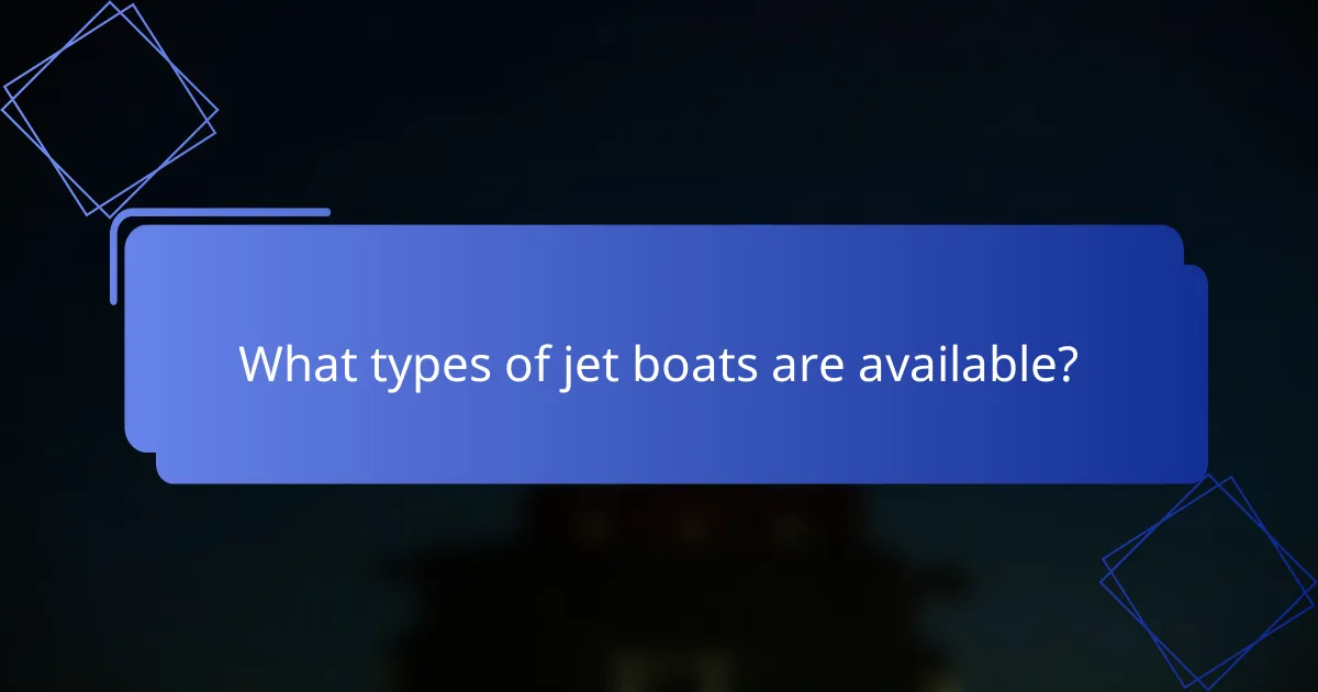 What types of jet boats are available?