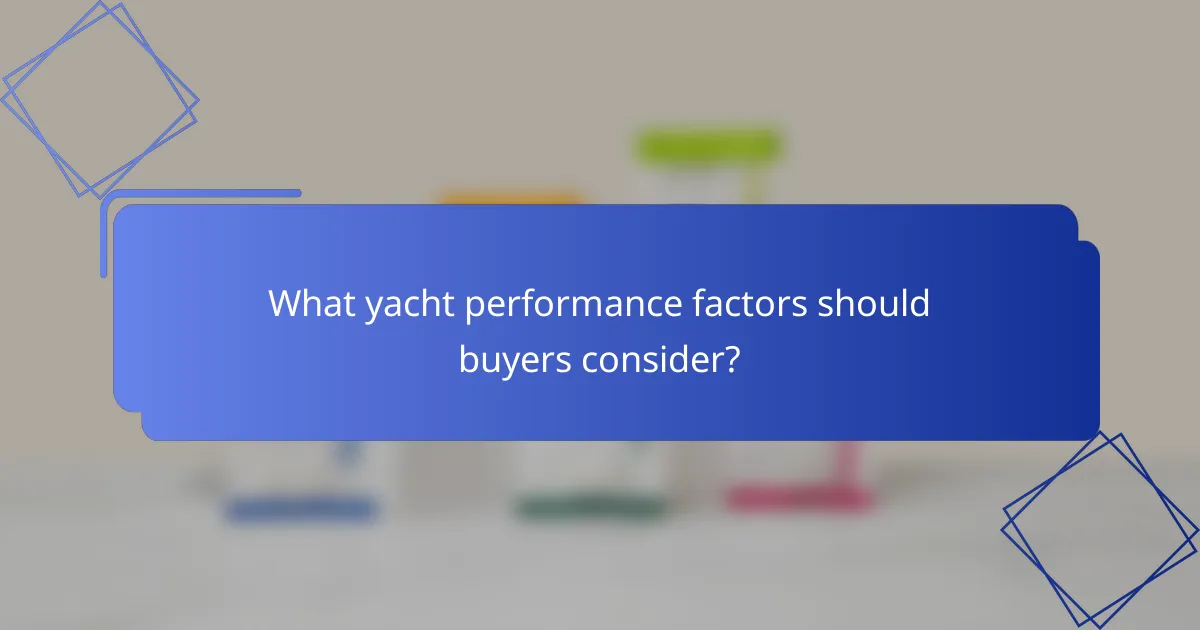 What yacht performance factors should buyers consider?
